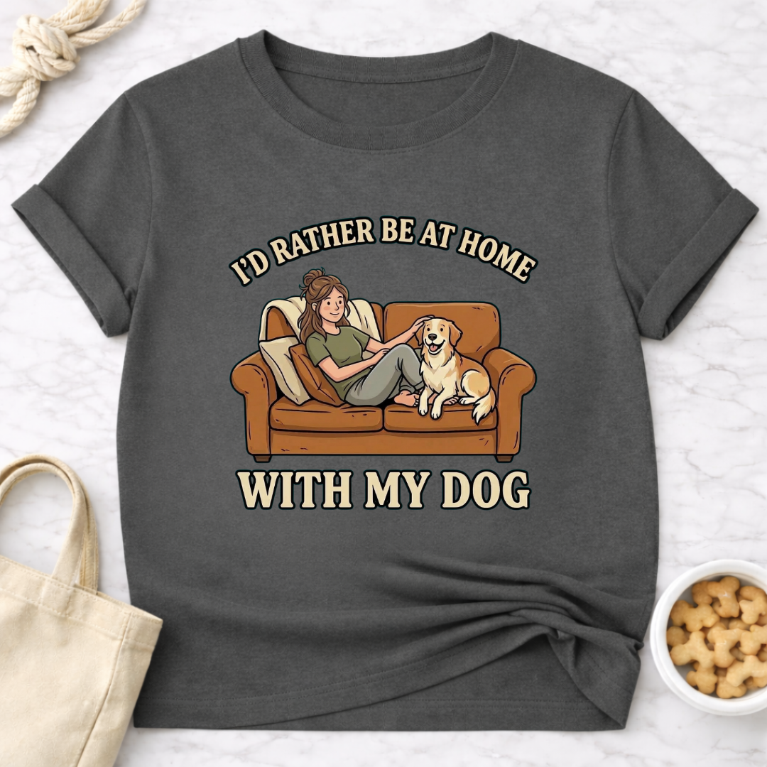 I'd Rather Be At Home with My Dog (Female) T-Shirt