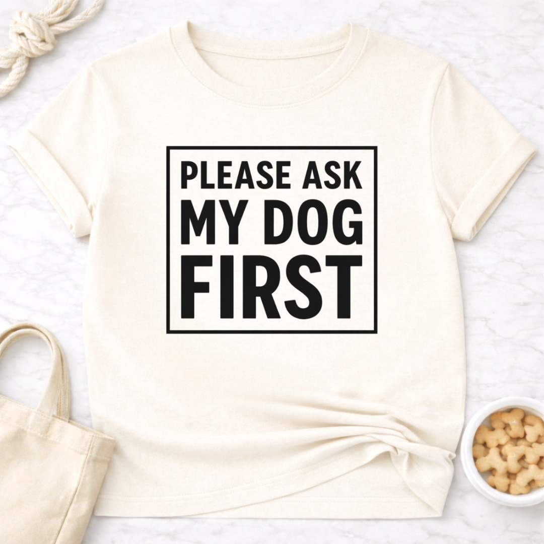 Ask My Dog First T-Shirt