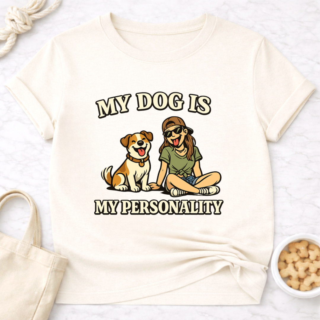 My Dog is My Personality (Female) T-Shirt