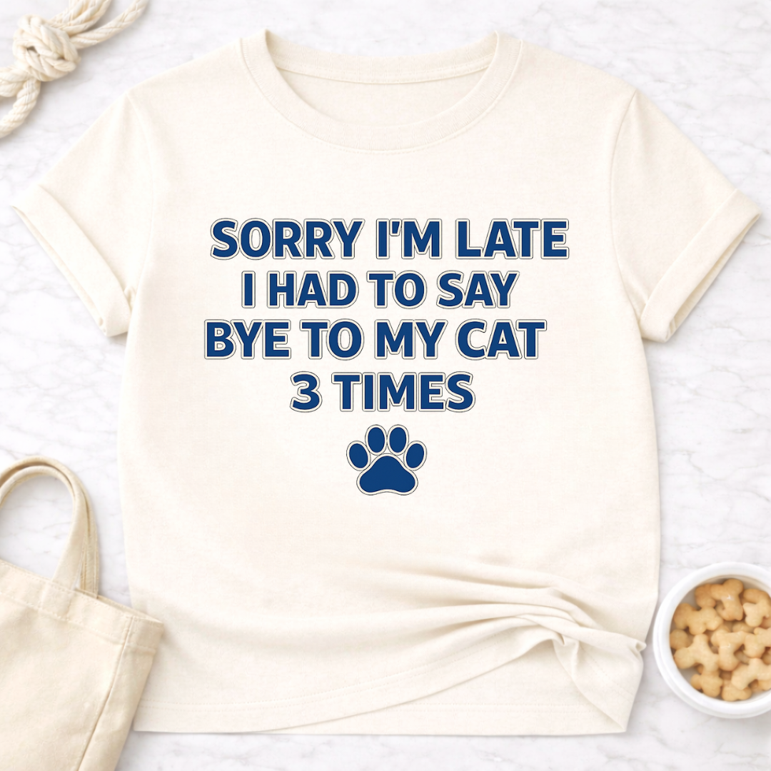 Sorry I'm Late, Bye to Cat T-Shirt