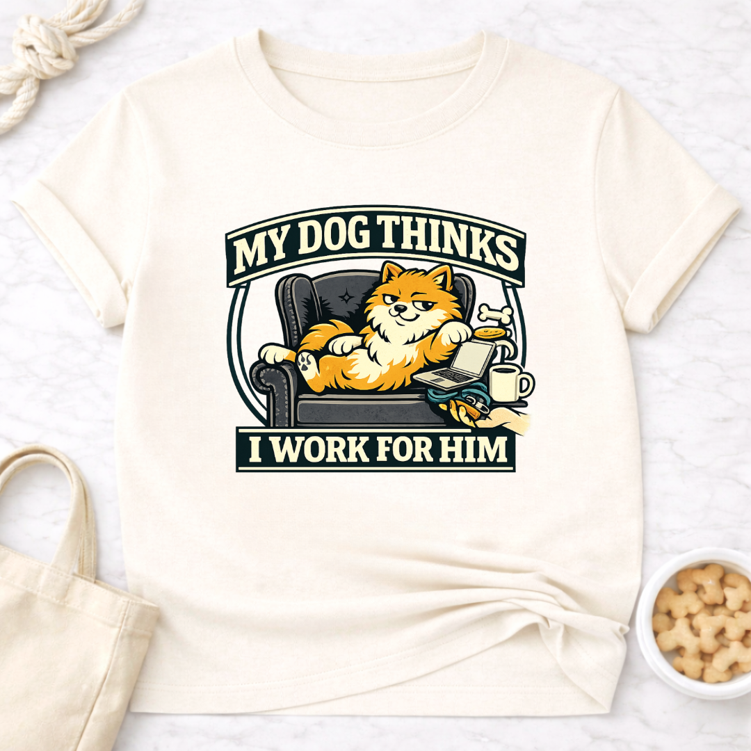 My Dog Thinks I Work for Him T-Shirt