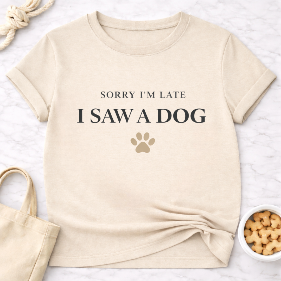 Sorry I'm Late, Saw a Dog T-Shirt