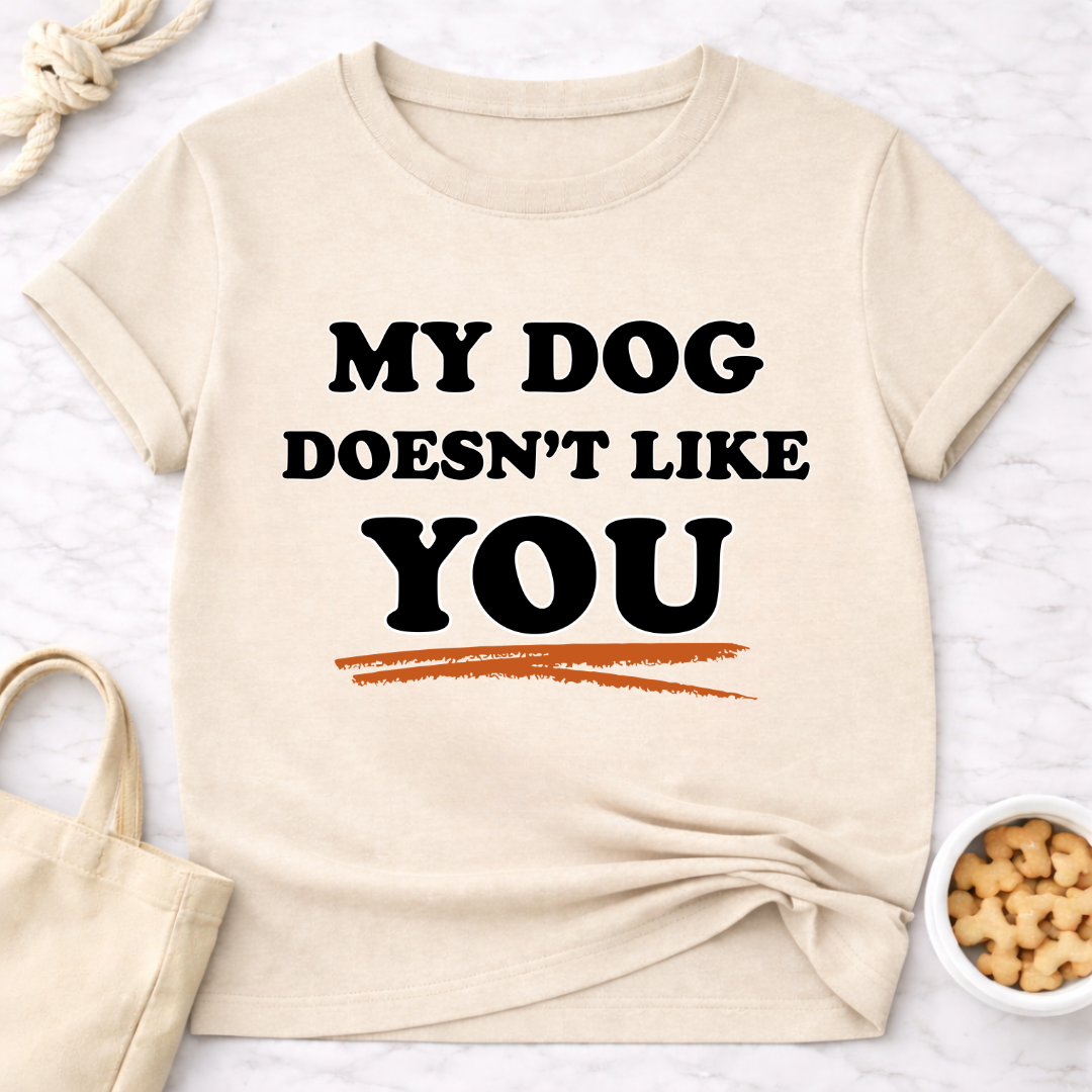 My Dog Doesn't Like You T-Shirt