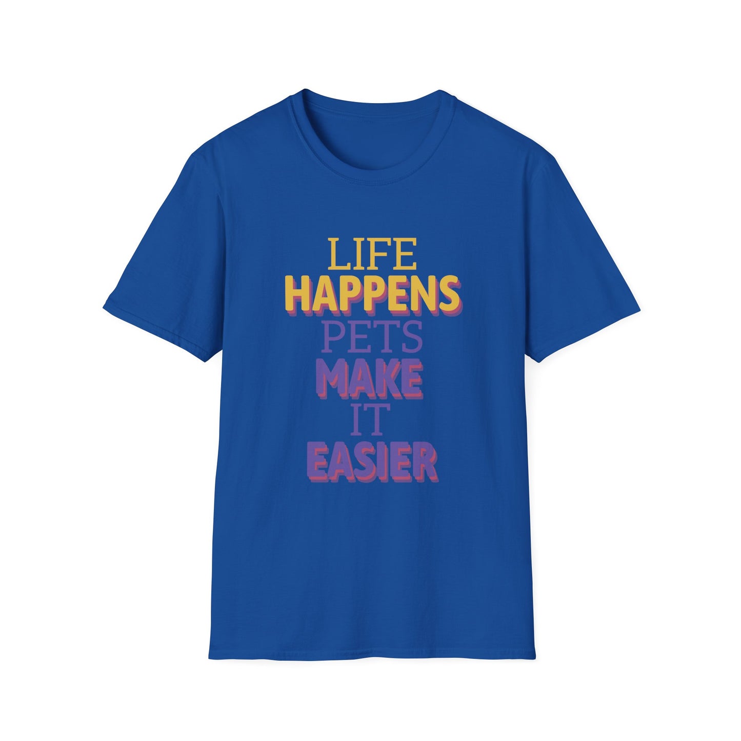 Life Happens Pets Make It Easier T-Shirt