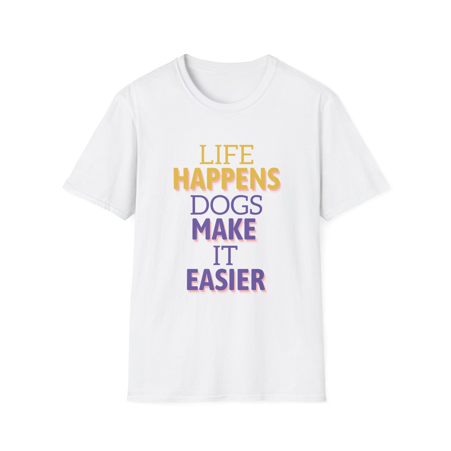 Life Happens Dogs Make It Easier T-Shirt