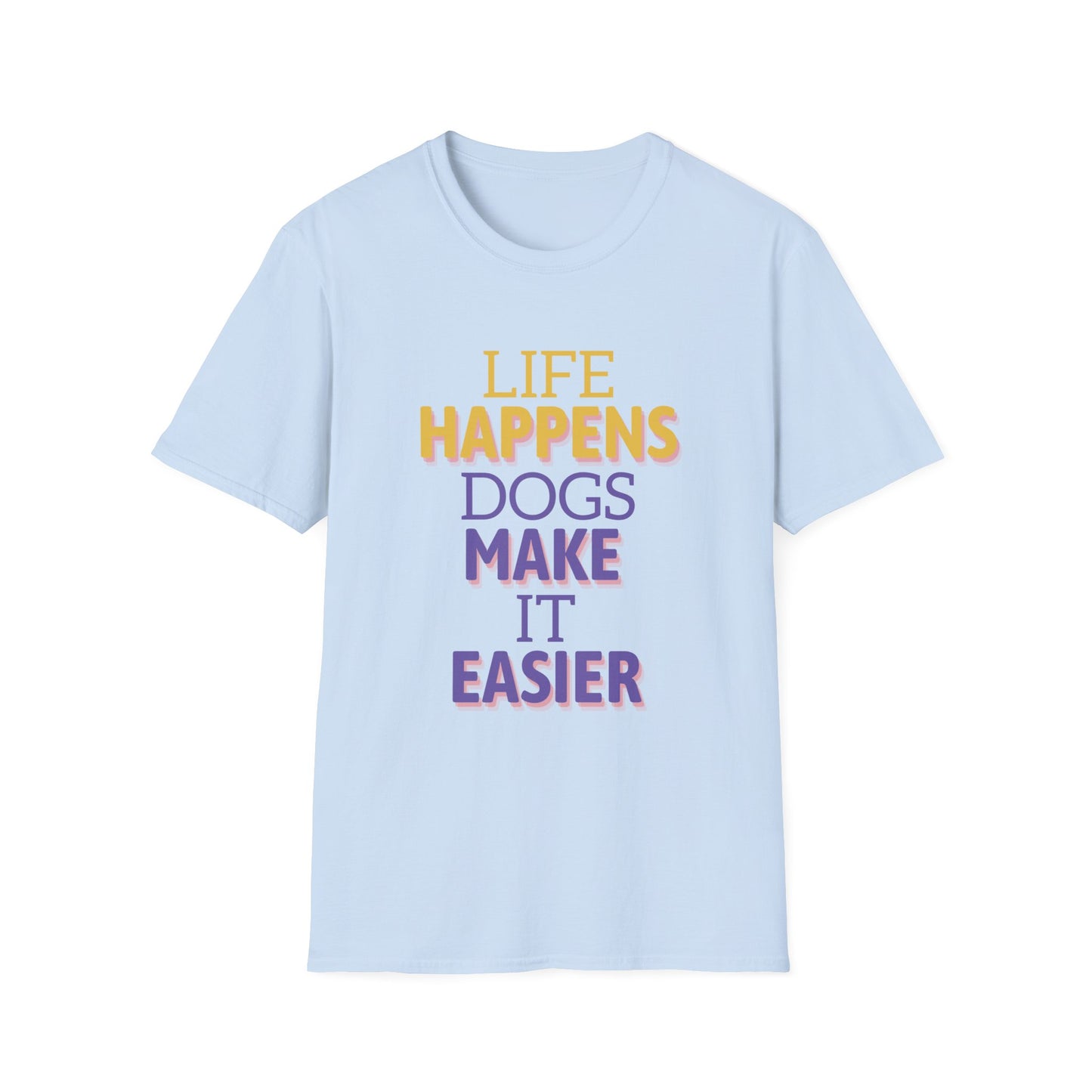 Life Happens Dogs Make It Easier T-Shirt