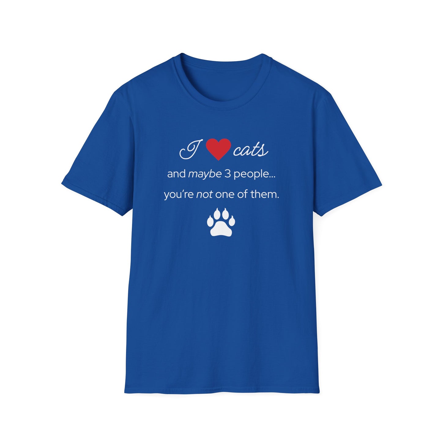 I Love Cats and Maybe 3 People...You're Not One of Them T-Shirt