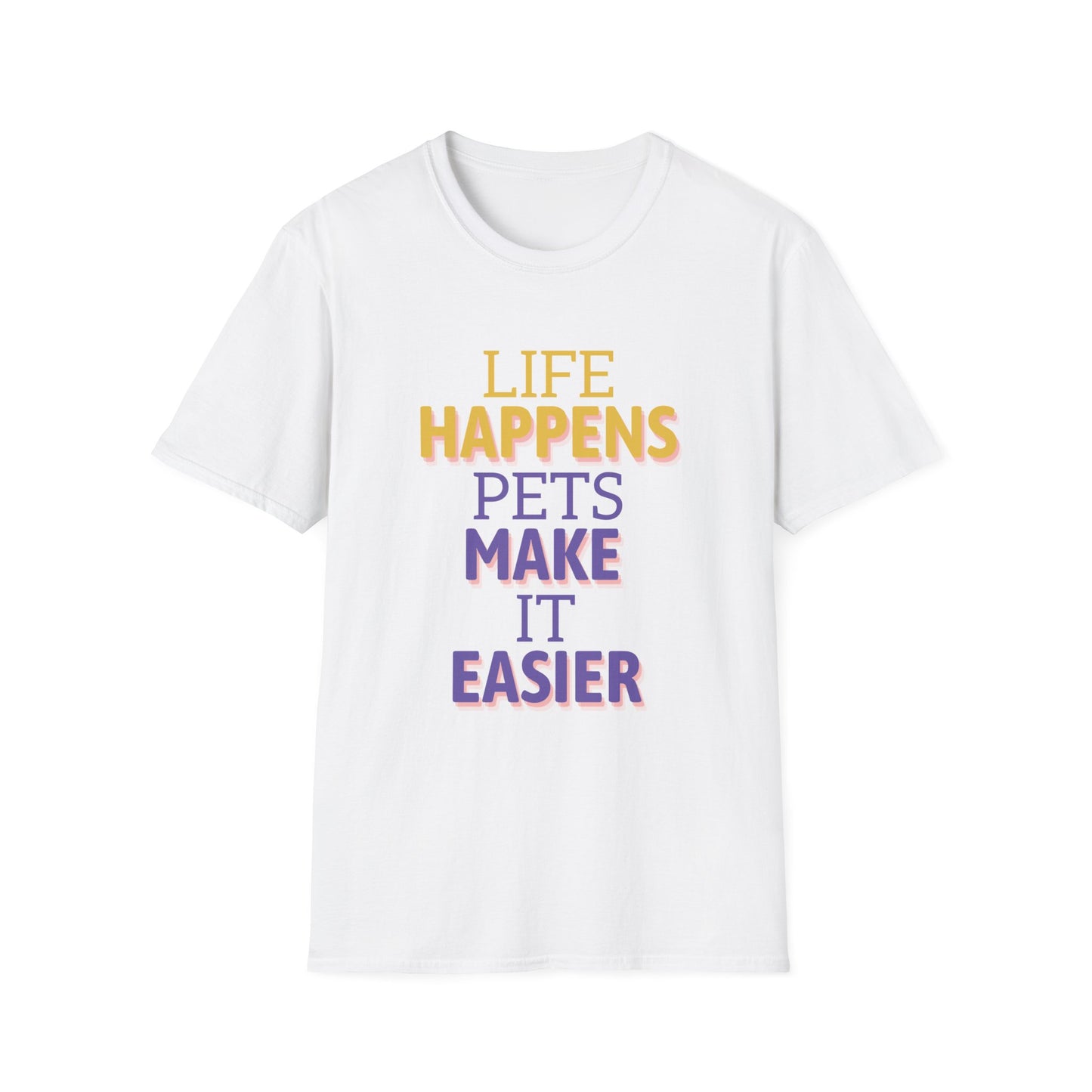 Life Happens Pets Make It Easier T-Shirt