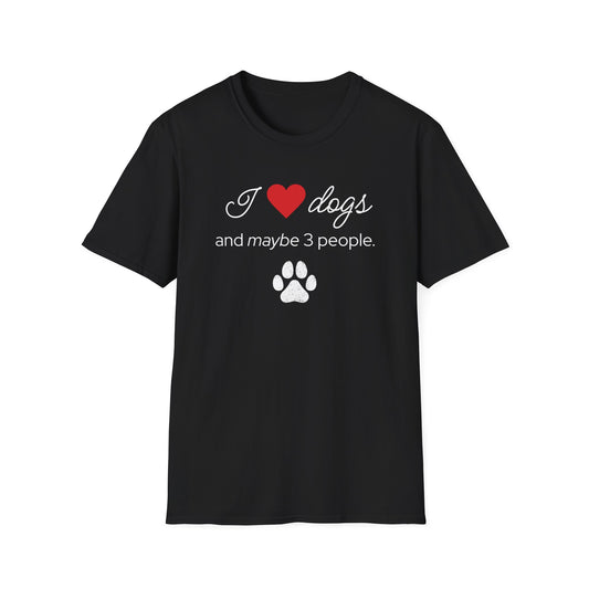 I Love Dogs and Maybe 3 People T-Shirt