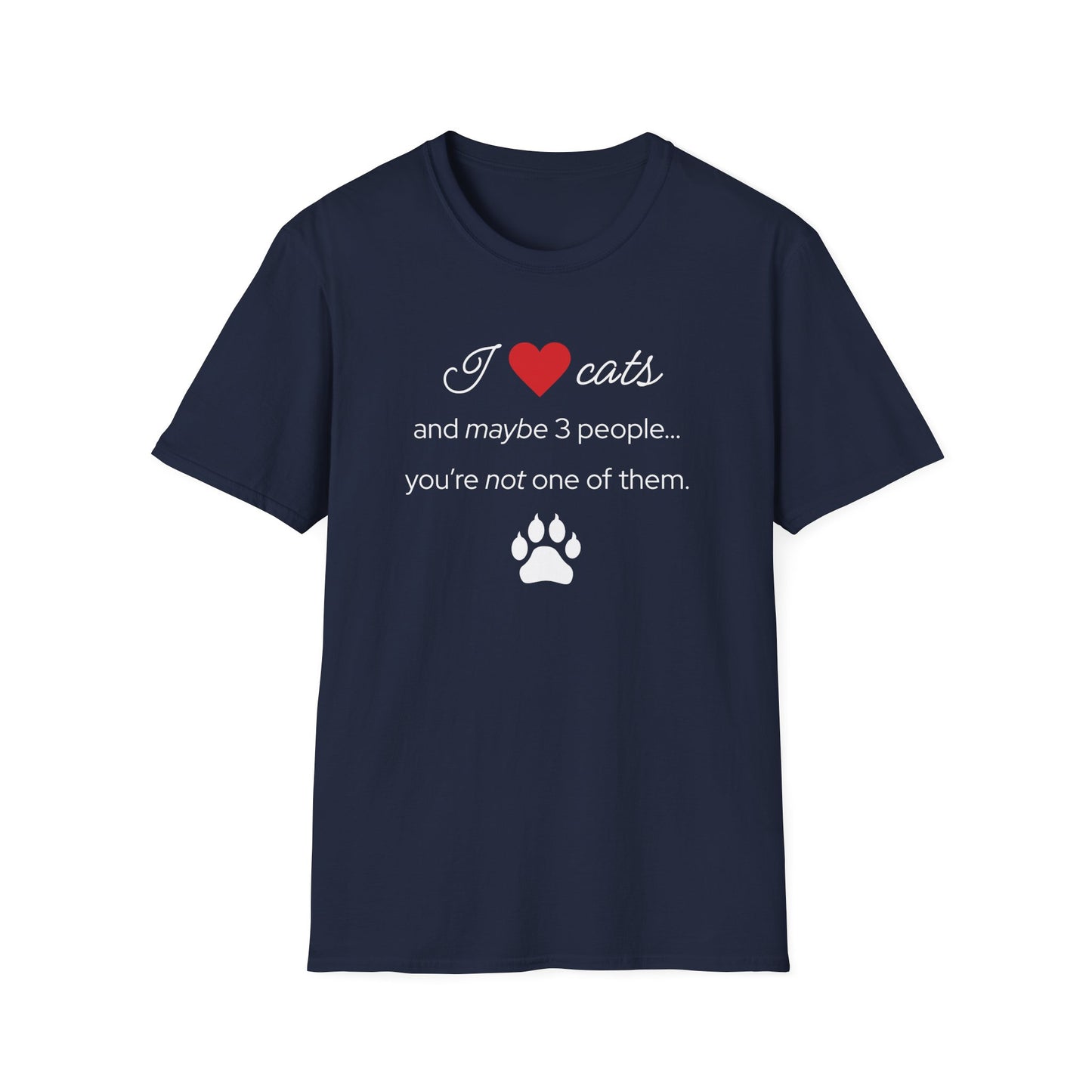 I Love Cats and Maybe 3 People...You're Not One of Them T-Shirt