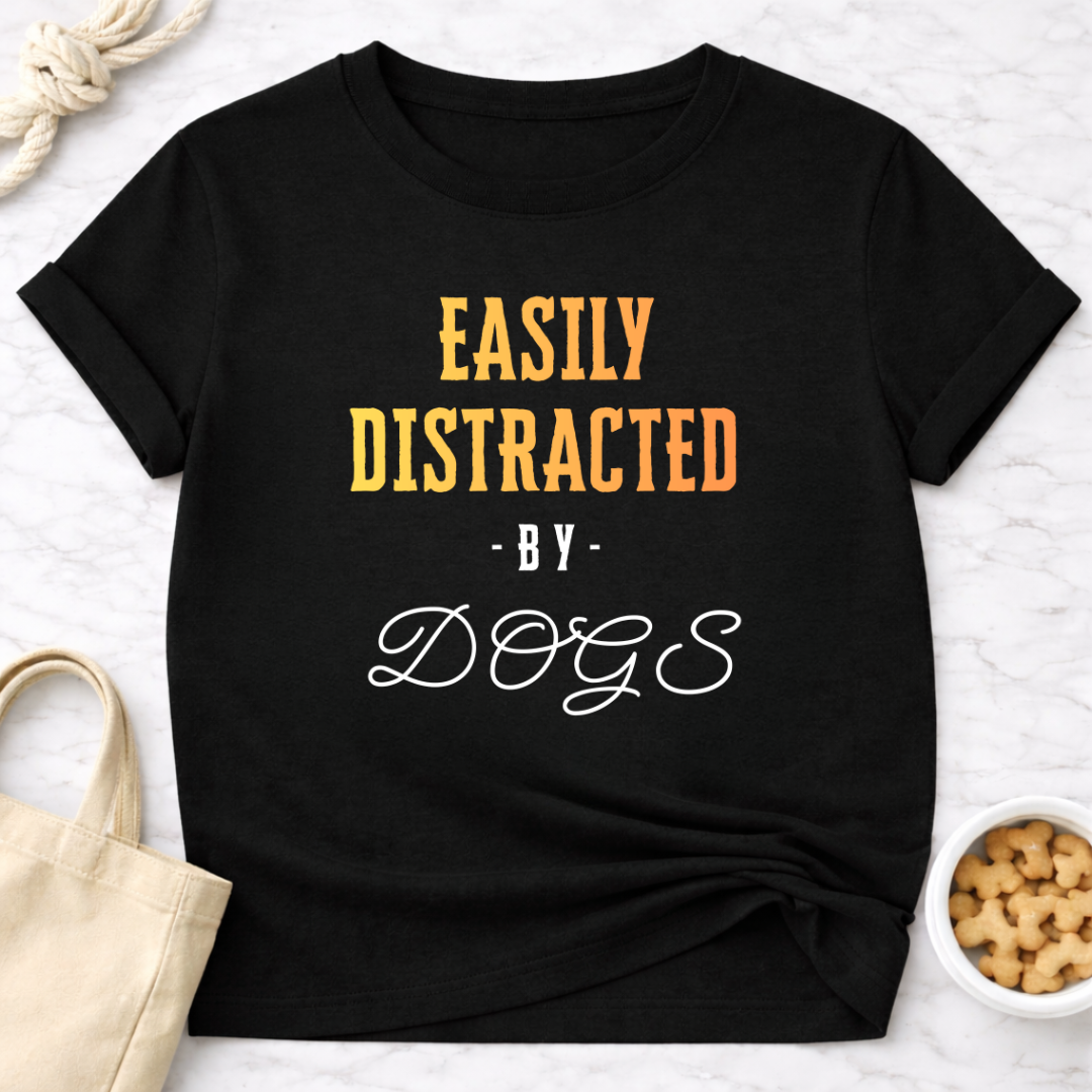 Easily Distracted by Dogs T-Shirt