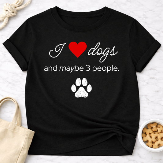 I Love Dogs and Maybe 3 People T-Shirt