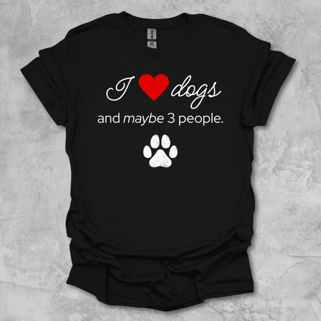 I Love Dogs and Maybe 3 People T-Shirt