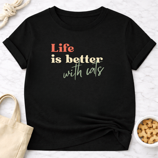Life is Better With Cats T-Shirt