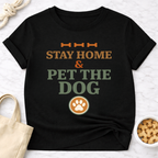 Stay at Home and Pet the Dog T-Shirt