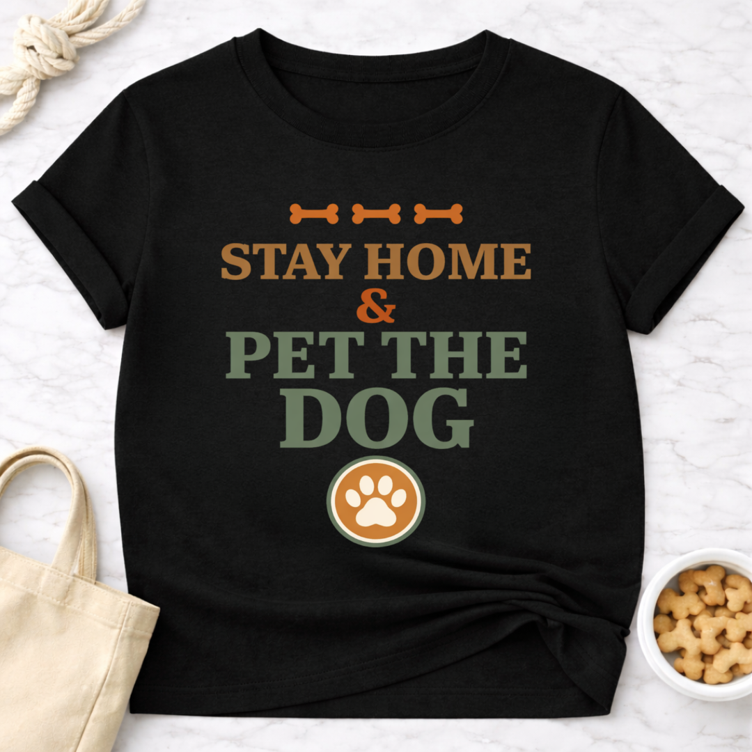 Stay at Home and Pet the Dog T-Shirt