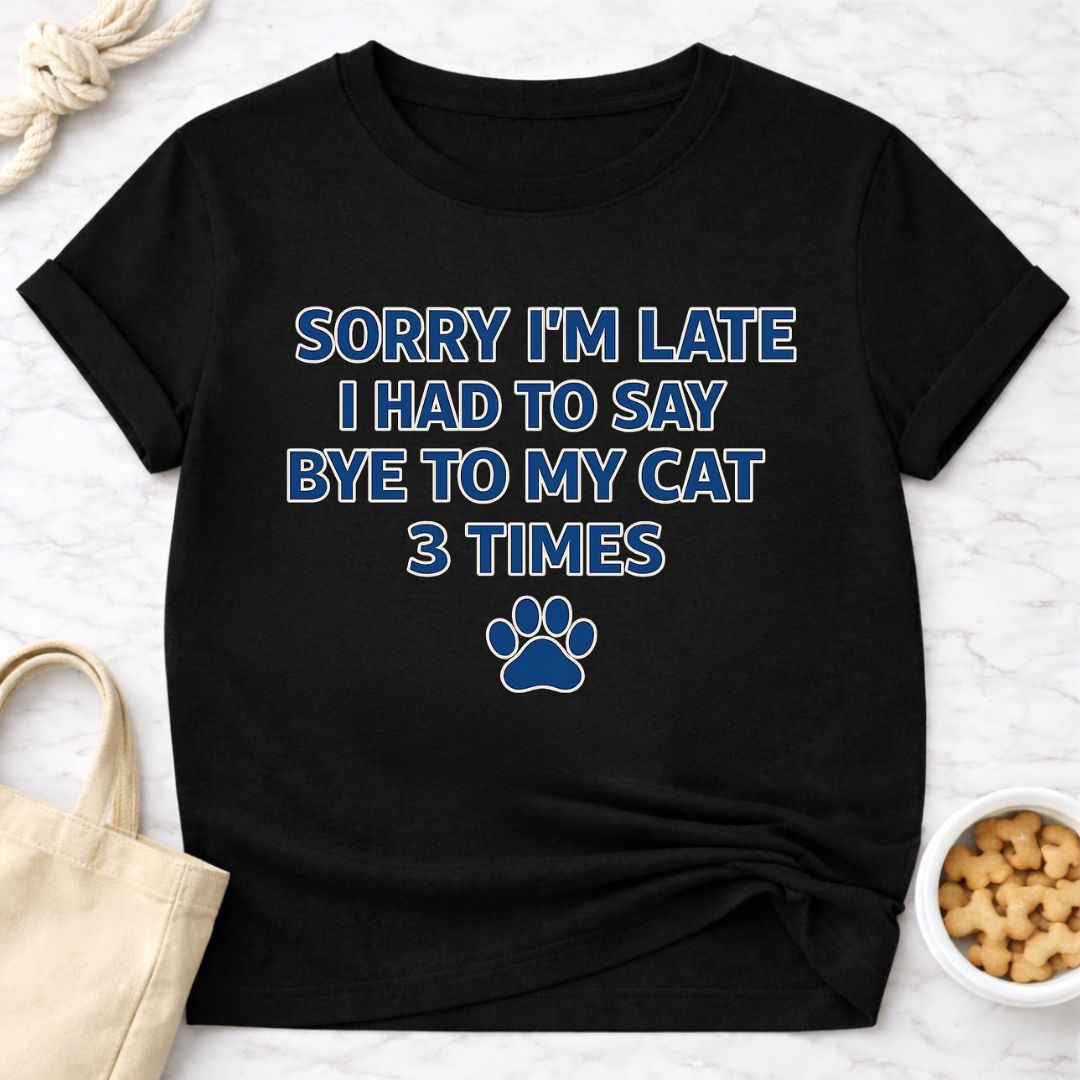 Sorry I'm Late, Bye to Cat T-Shirt
