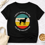 My Dog Rescued Me T-Shirt