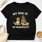 My Dog is My Personality (Female) T-Shirt