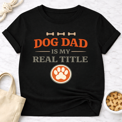 Dog Dad is My Real Title T-Shirt