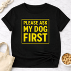 Ask My Dog First T-Shirt
