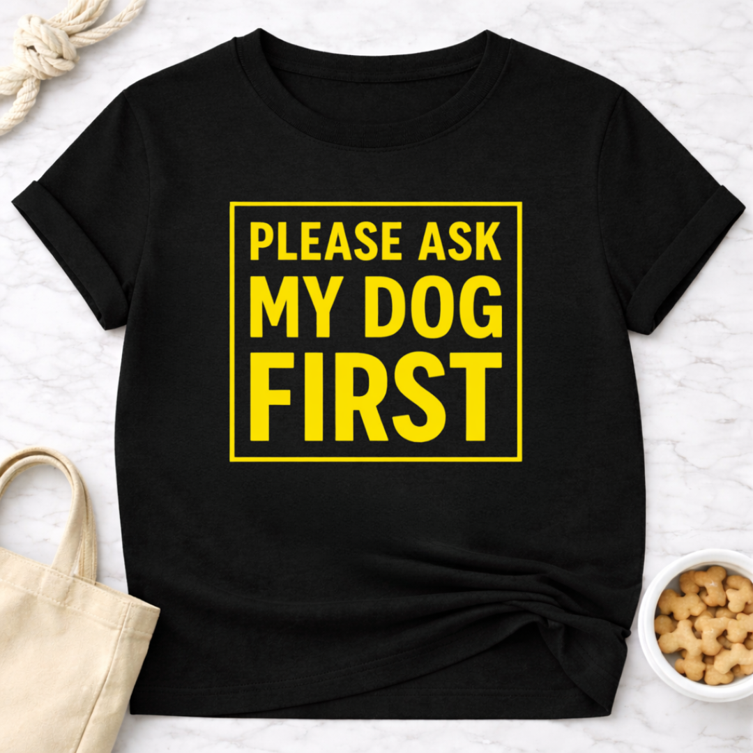 Ask My Dog First T-Shirt