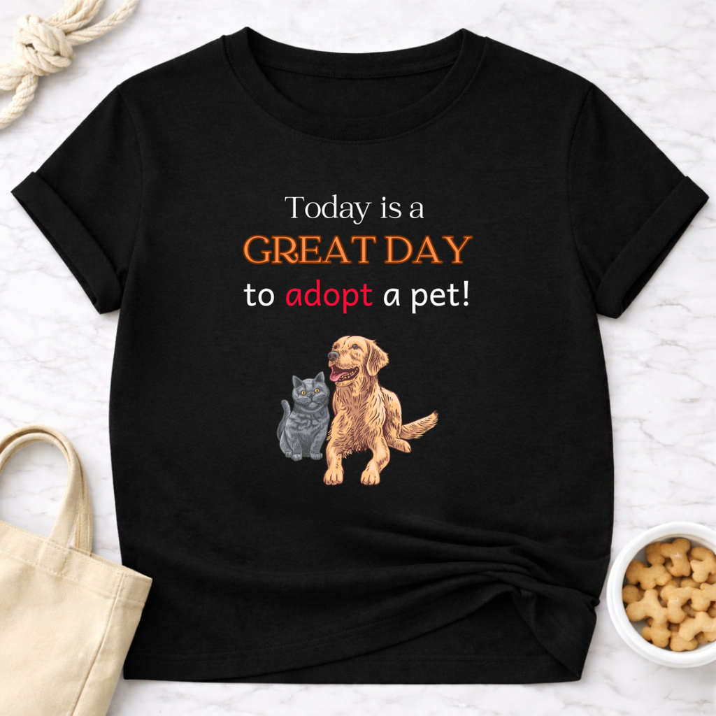 Today is a Great Day to Adopt a Pet T-Shirt