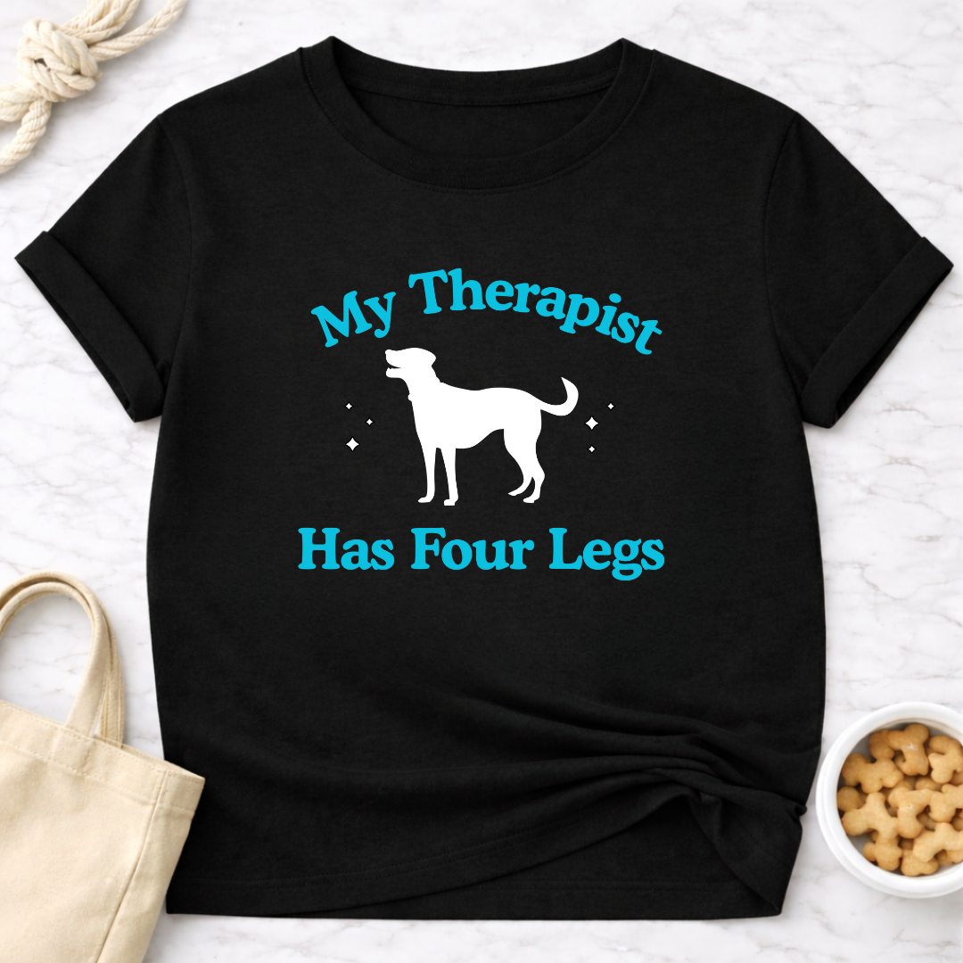 My Therapist Has Four Legs - Dog T-Shirt