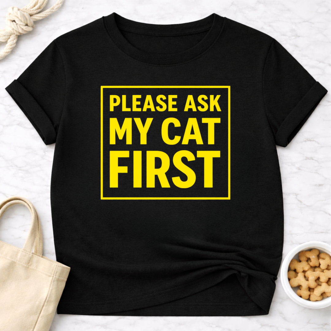 Ask My Cat First T-Shirt