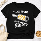 Dog Hair is My Glitter T-Shirt
