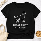 Treat First, Sit Later T-Shirt