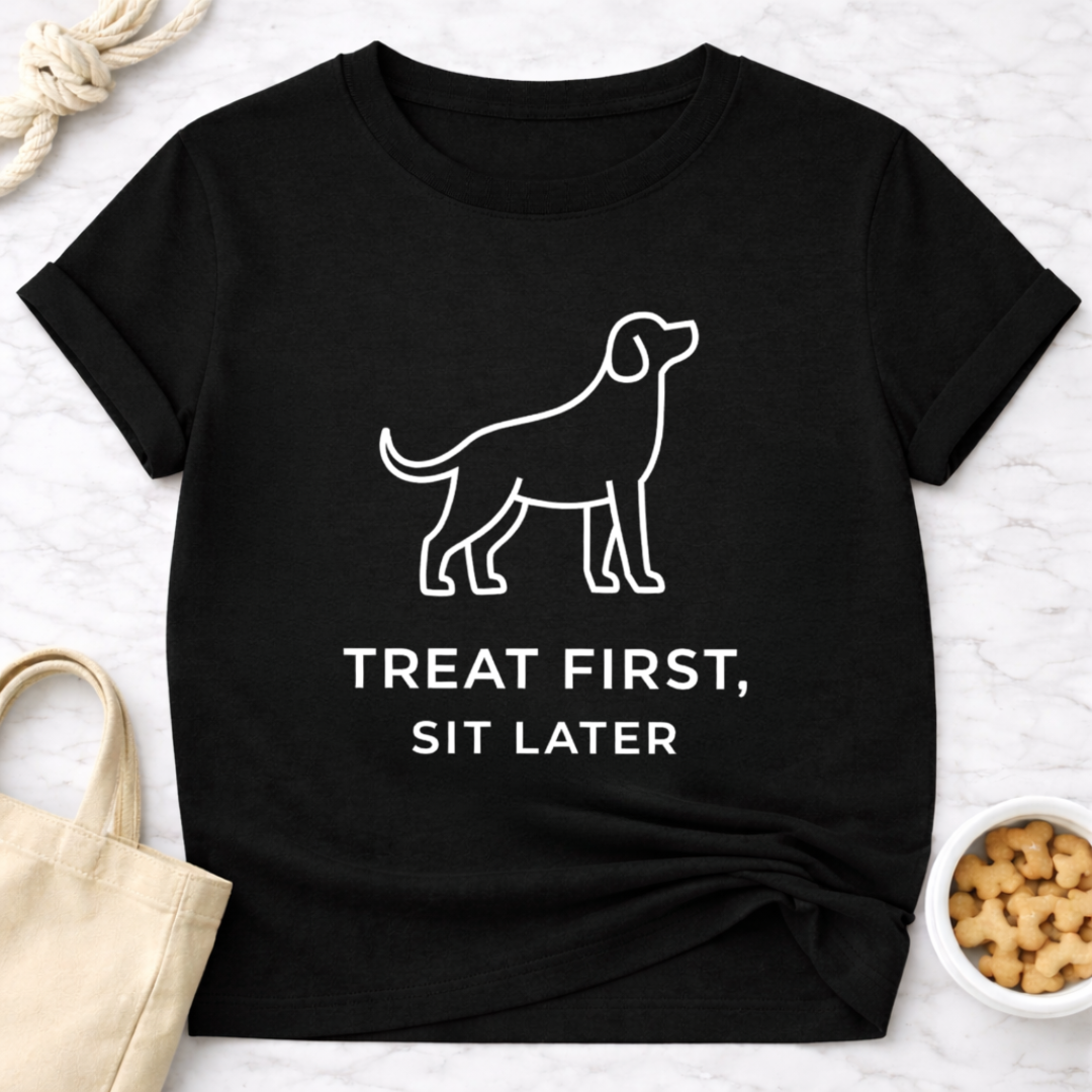 Treat First, Sit Later T-Shirt