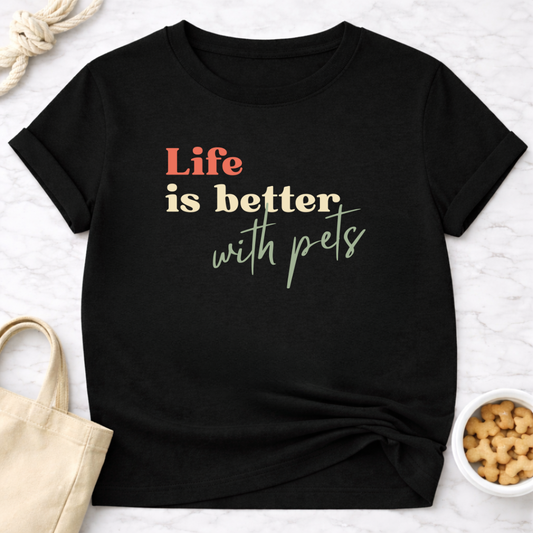 Life is Better With Pets T-Shirt