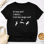 It Was Me I Let the Dogs Out T-Shirt