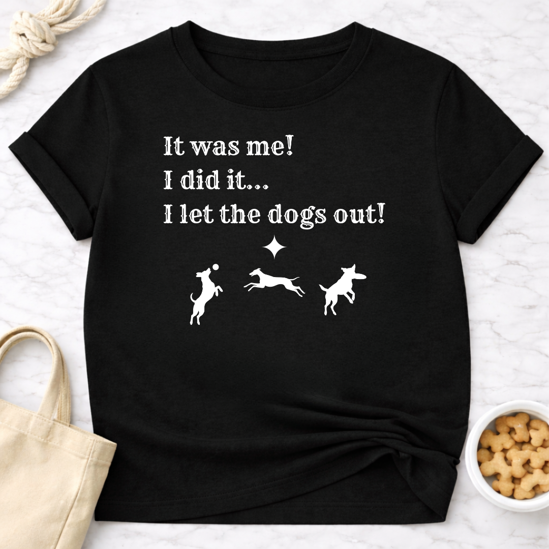 It Was Me I Let the Dogs Out T-Shirt