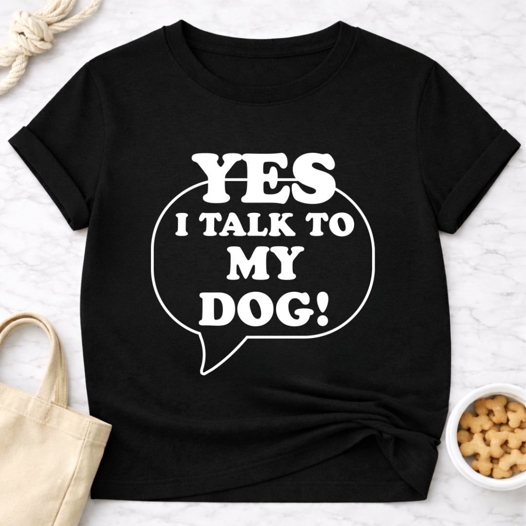 I Talk to My Dog T-Shirt