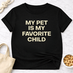 My Pet is My Favorite Child - Plain Text T-Shirt