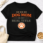 Dog Mom is My Real Title T-Shirt
