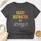 Easily Distracted by Dogs T-Shirt