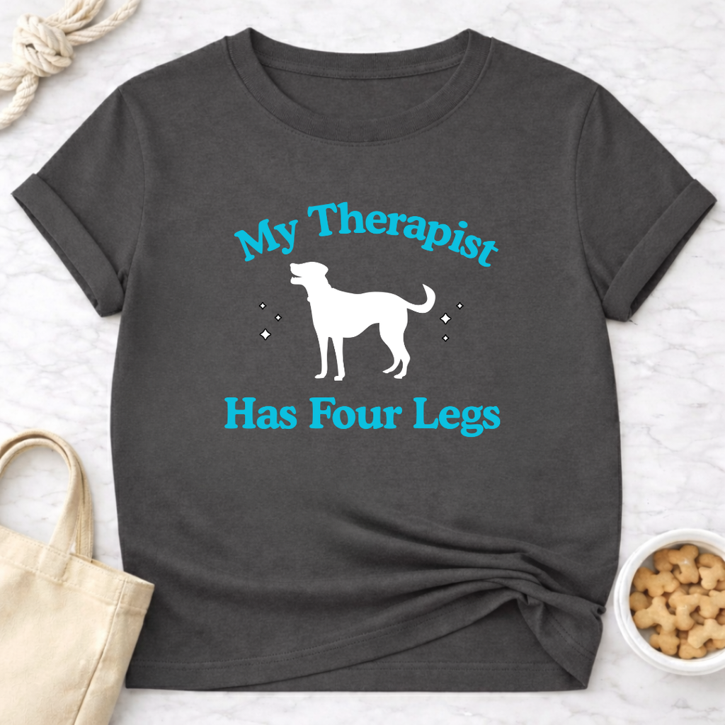 My Therapist Has Four Legs - Dog T-Shirt