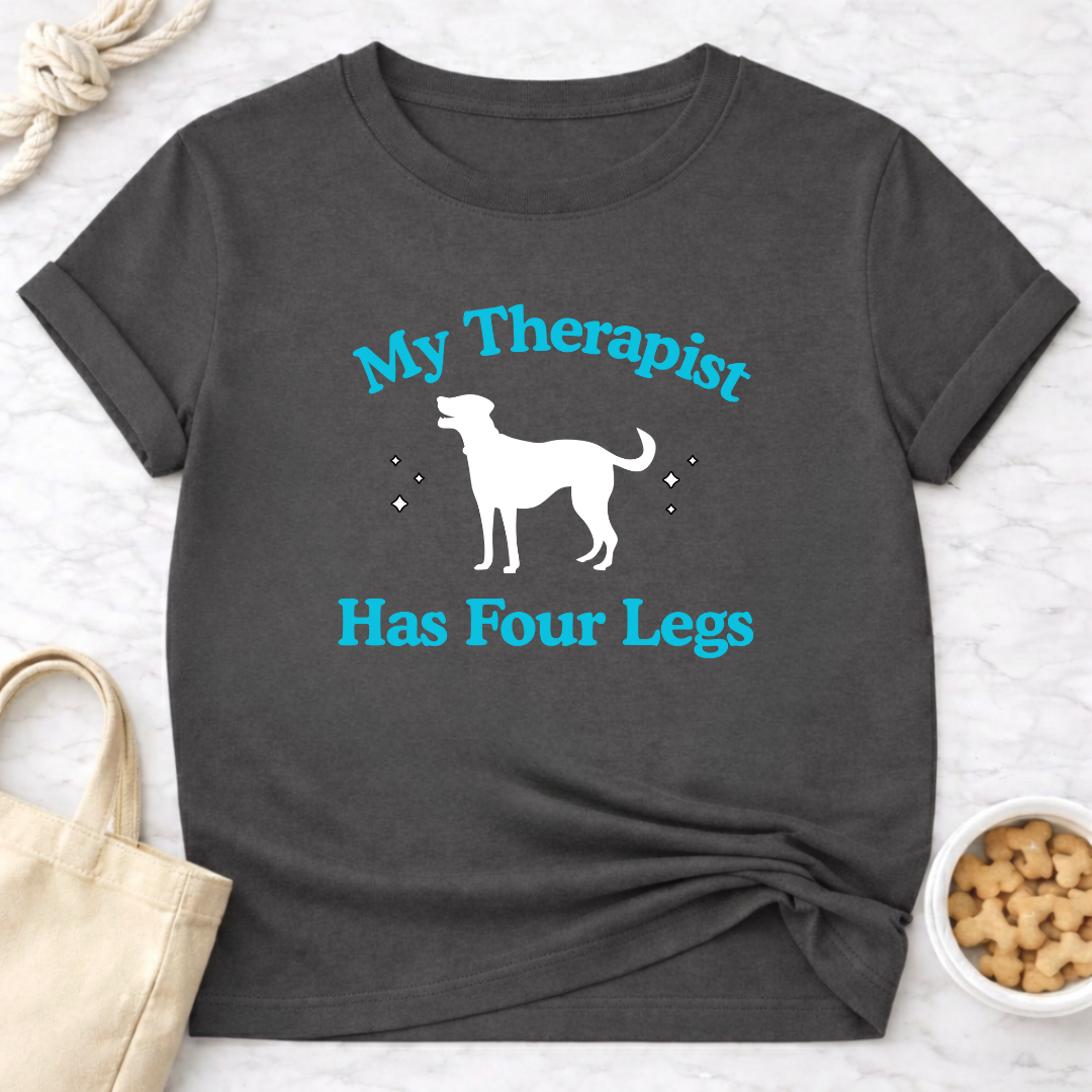 My Therapist Has Four Legs - Dog T-Shirt