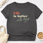 Life is Better With Dogs T-Shirt