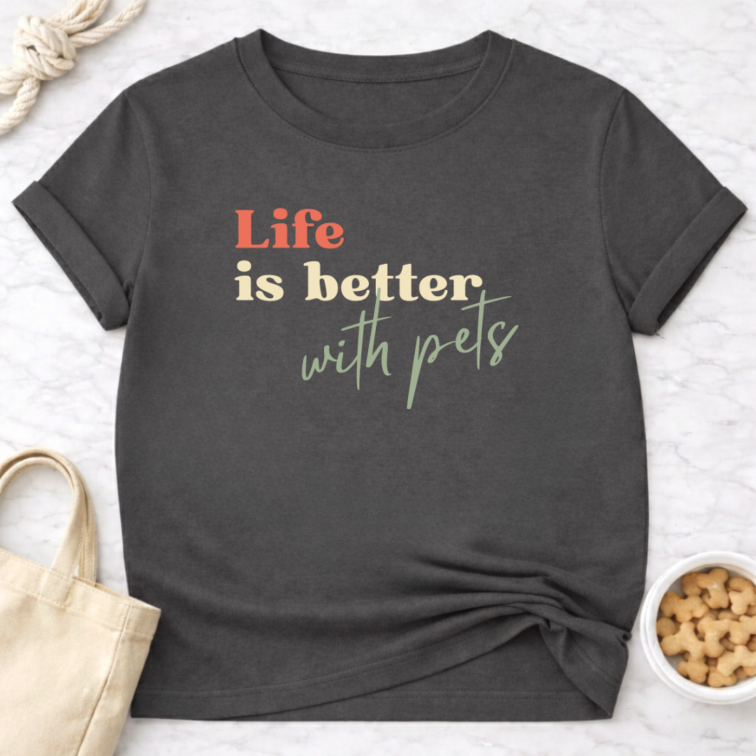 Life is Better With Pets T-Shirt