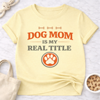 Dog Mom is My Real Title T-Shirt