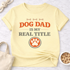 Dog Dad is My Real Title T-Shirt