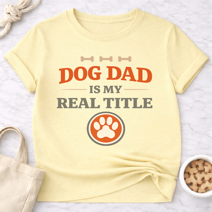 Dog Dad is My Real Title T-Shirt
