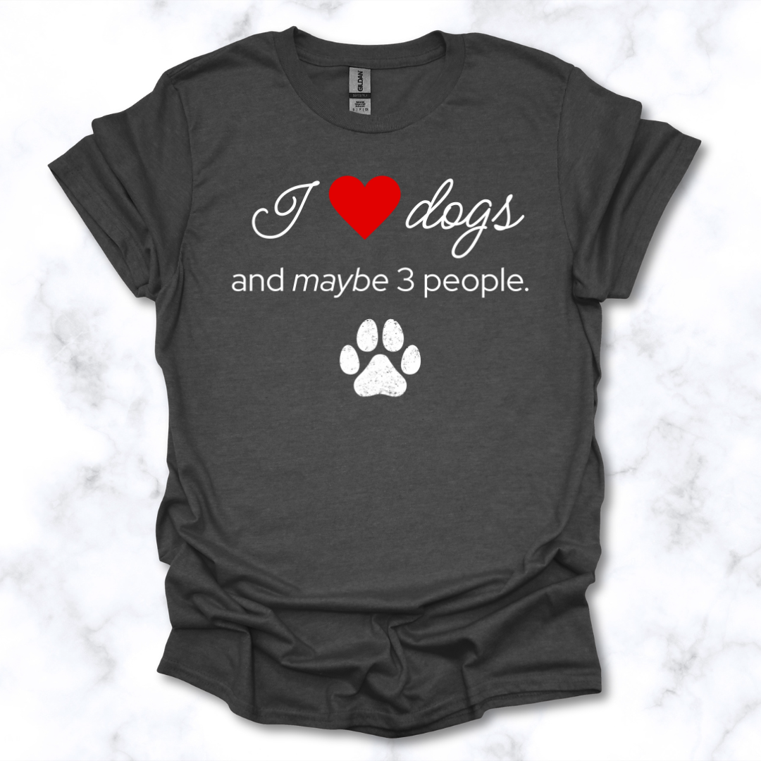 I Love Dogs and Maybe 3 People T-Shirt