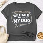 Introverted but Will Talk About My Dog T-Shirt