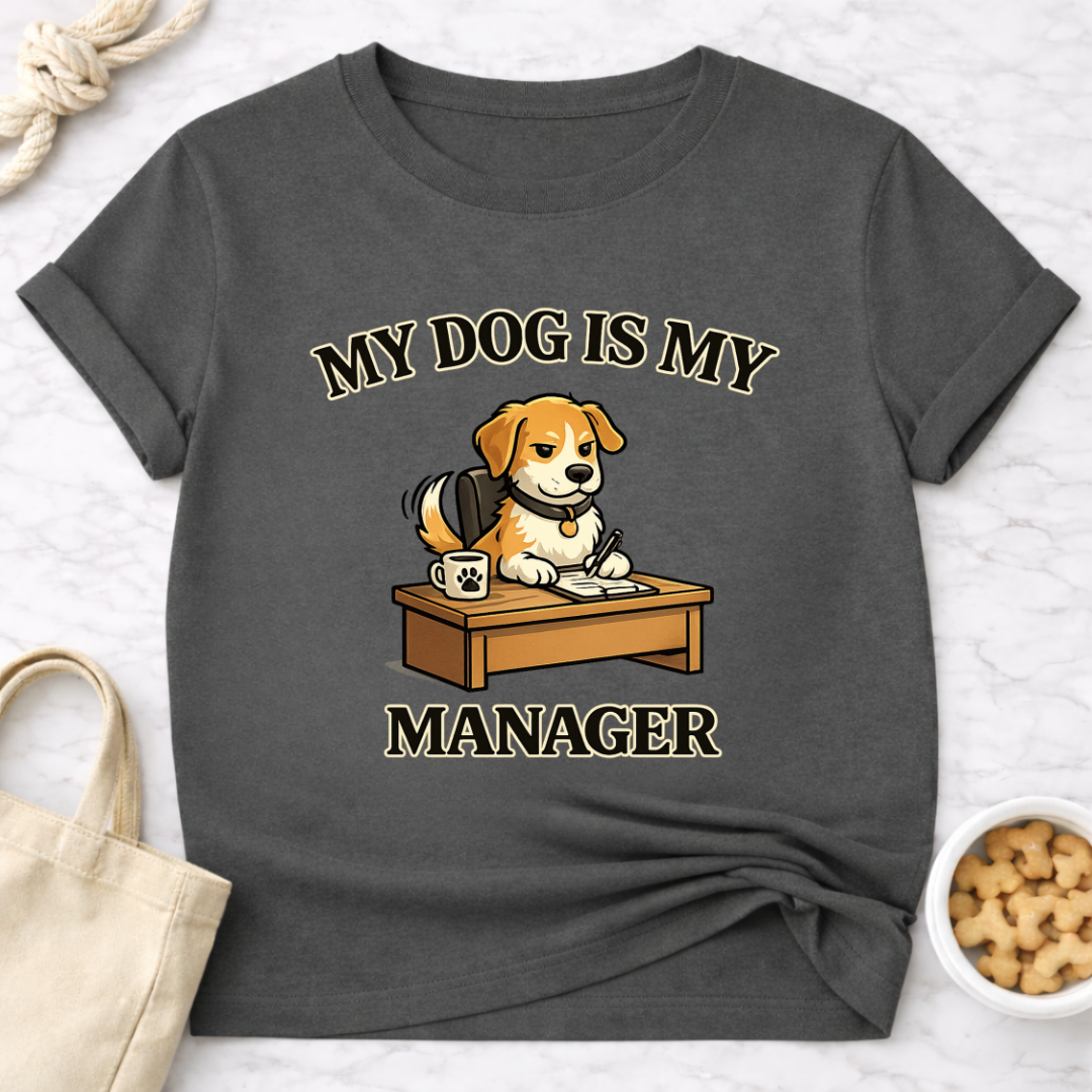 My Dog is My Manager T-Shirt