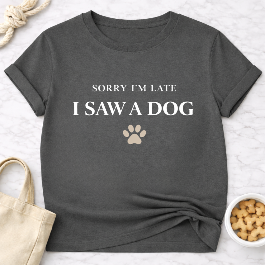 Sorry I'm Late, Saw a Dog T-Shirt